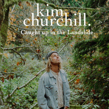 Caught up in the Landslide by Kim Churchill