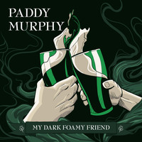 Paddy Murphy - My Dark Foamy Friend