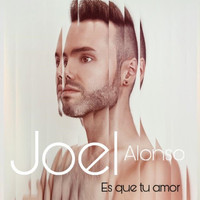 Joel Alonso - Es Que Tu Amor