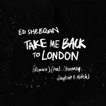 Ed Sheeran - Take Me Back To London (Remix) [feat. Stormzy, Jaykae & Aitch] (Explicit)