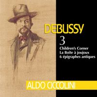 Aldo Ciccolini - Debussy: Children's Corner, La boîte à joujoux & 6 Épigraphes antiques