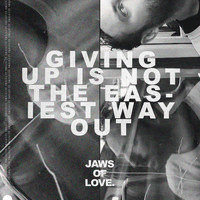 Jaws of Love. - Giving Up Is Not The Easiest Way Out