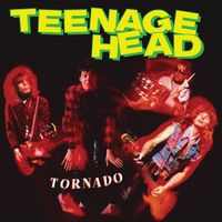 Teenage Head - Tornado (Revved Up Deluxe Edition)