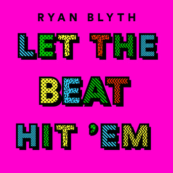 Ryan Blyth - Let the Beat Hit 'Em