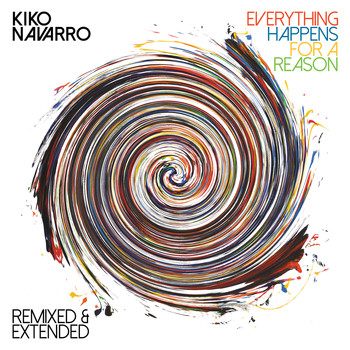 Kiko Navarro - Everything Happens for a Reason – Remixed & Extended
