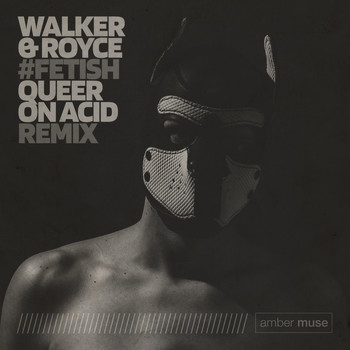 Walker & Royce - Fetish (Queer on Acid Remix)