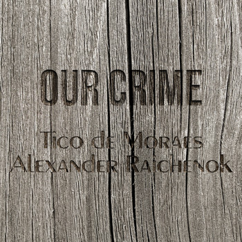 Tico de Moraes & Alexander Raichenok - Our Crime