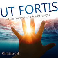 Christina Goh - Ut Fortis (Two Survivor and Builder Songs)