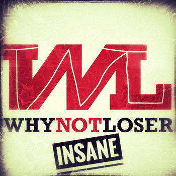 WHY NOT LOSER - Insane
