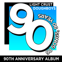 Light Crust Doughboys - 90th Anniversary Album: 90 Songs, 90 Years