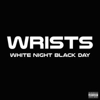 WRISTS - White Night Black Day (Explicit)