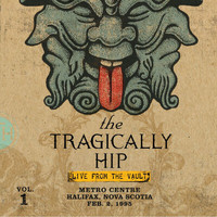 The Tragically Hip - Live From The Vault (Volume 1 - Metro Centre - Halifax Nova Scotia - February 2, 1995)
