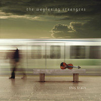 The Wayfaring Strangers - This Train