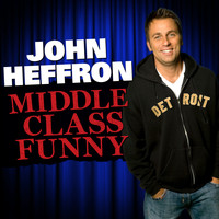 John Heffron - Middle Class Funny (Explicit)