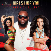 Neko Xcellent - Girls Like You