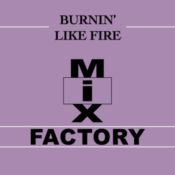 Mix Factory - Burnin' Like Fire