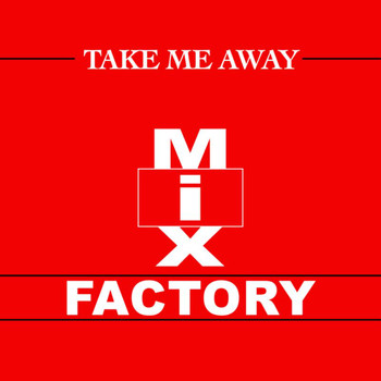 Mix Factory - Take Me Away (Remixes)
