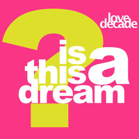 Love Decade - Is This A Dream (The 1996 Remixes)