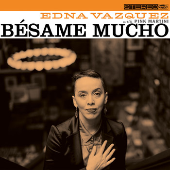 Edna Vazquez & Pink Martini - Bésame Mucho