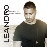 Leandro - Que Mal Te Fiz Eu (Diz-Me) [Nova Versão]