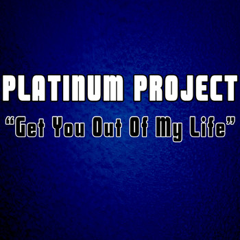 Platinum Project - Get You out of My Life (Remixes)