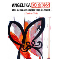 Angelika Express - Die dunkle Seite der Macht (Zweiter Teil)