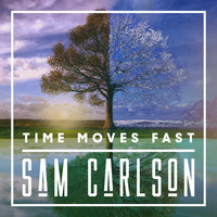 Sam Carlson - Time Moves Fast