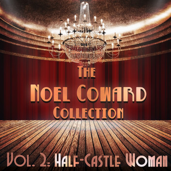 Noel Coward - The Noel Coward Collection, Vol. 2: Half-Castle Woman