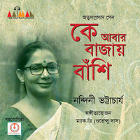Nandini Bhattacharya - Ke Abar Bajay Banshi - Single