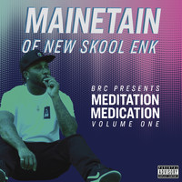 Mainetain of New Skool Enk - Medication Meditation, Vol 1 (Explicit)