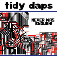 Tidy Daps - Never Was Enough!
