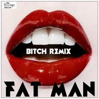 Fat Man - Bitch Remix (Explicit)