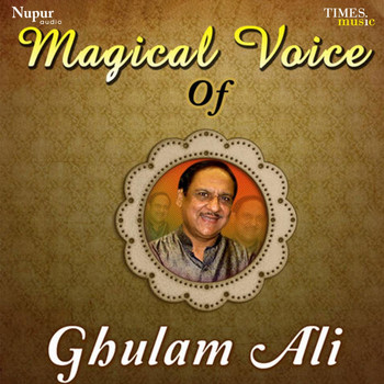 Ghulam Ali - Magical Voice of Ghulam Ali