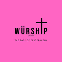 Würship Church - The Book of Deuteronomy