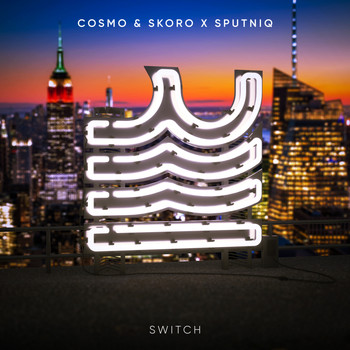 Cosmo & Skoro, Sputniq - Switch