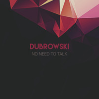 Dubrowski - No Need To Talk