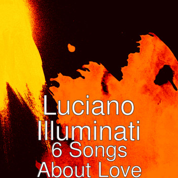 Luciano Illuminati - 6 Songs About Love