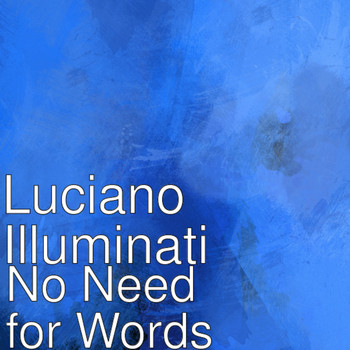 Luciano Illuminati - No Need for Words