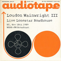 Loudon Wainwright III - Live Lonestar Roadhouse, NY, Nov 18th 1989 WXRK-FM Broadcast (Explicit)