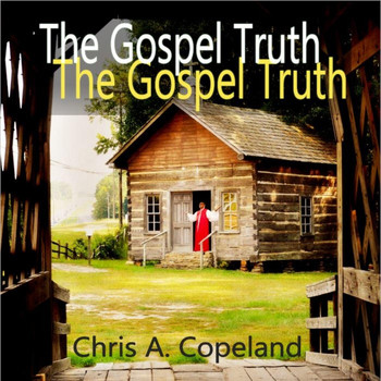 Chris A. Copeland - The Gospel Truth