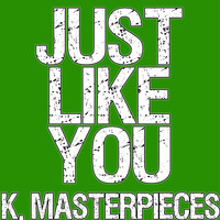K. Masterpieces - Just Like You (Originally Performed by Louis Tomlinson) [Karaoke Instrumental]