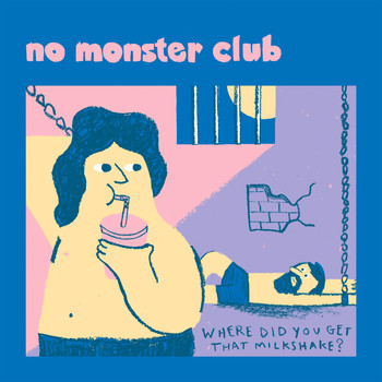 No Monster Club / - Where Did You Get That Milkshake?
