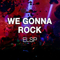 ELSP - We Gonna Rock