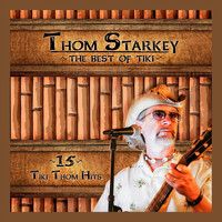 Tiki Thom Starkey - Thom Starkey: The Best of Tiki