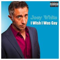 Joey White - I Wish I Was Gay (Explicit)