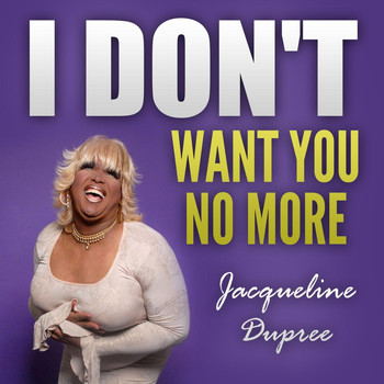 Jacqueline Dupree - I Don't Want You No More (Explicit)
