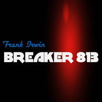 Frank Irwin - Breaker 813