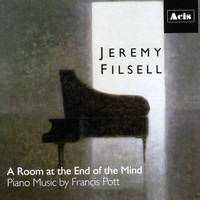 Jeremy Filsell - A Room at the End of the Mind: Piano Works of Francis Pott
