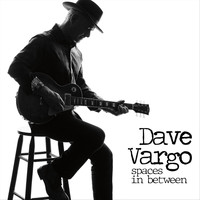 Dave Vargo - Spaces in Between