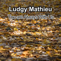 Ludgy Mathieu / - You Are Always With Us